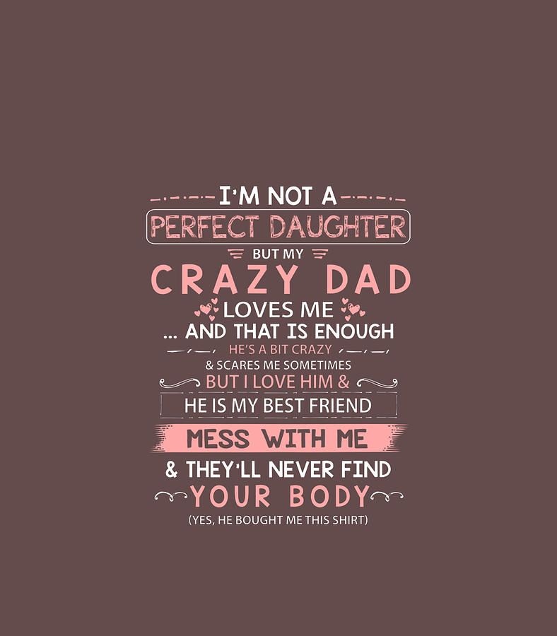 Im Not A Perfect Daughter But My Crazy Dad Loves Me Digital Art By Hageni Kaci Fine Art America 7629