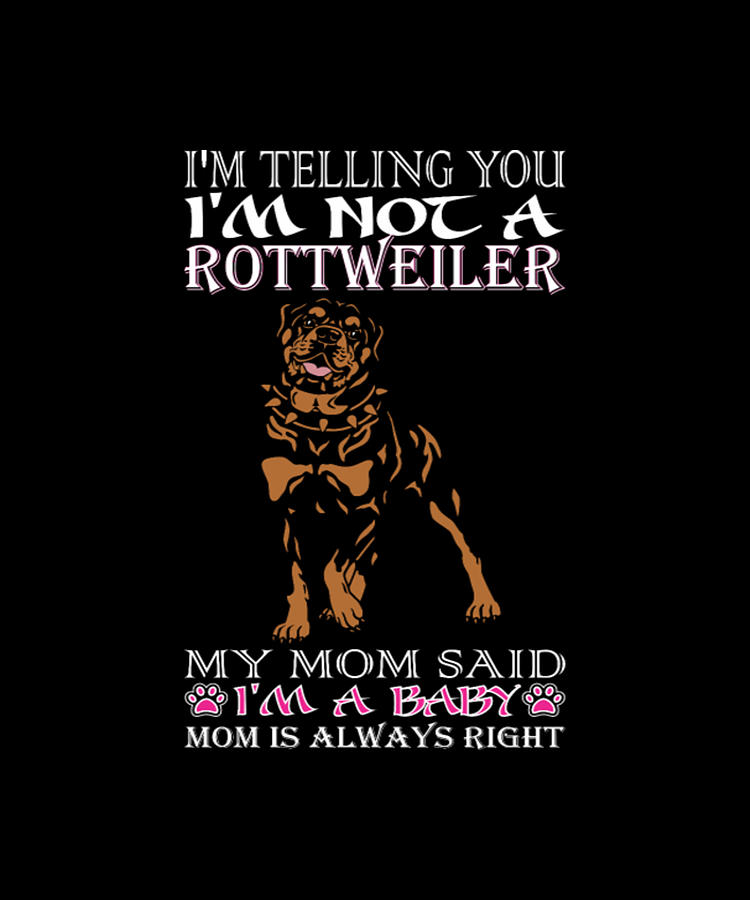 Dog Digital Art - Im Not A Rottweiler Dog - My Mom Said Im A Baby by Tinh Tran Le Thanh