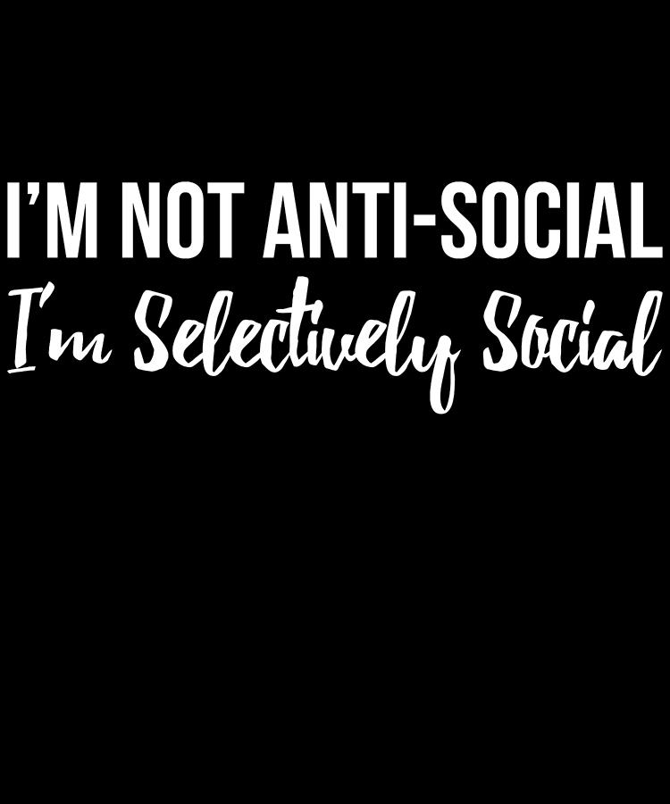 Im Not Anti Social Im Selectively Social Digital Art by Flippin Sweet Gear