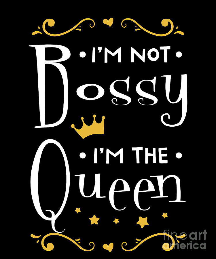 IM Not Bossy IM The Queen Drawing By Noirty Designs   Pixels