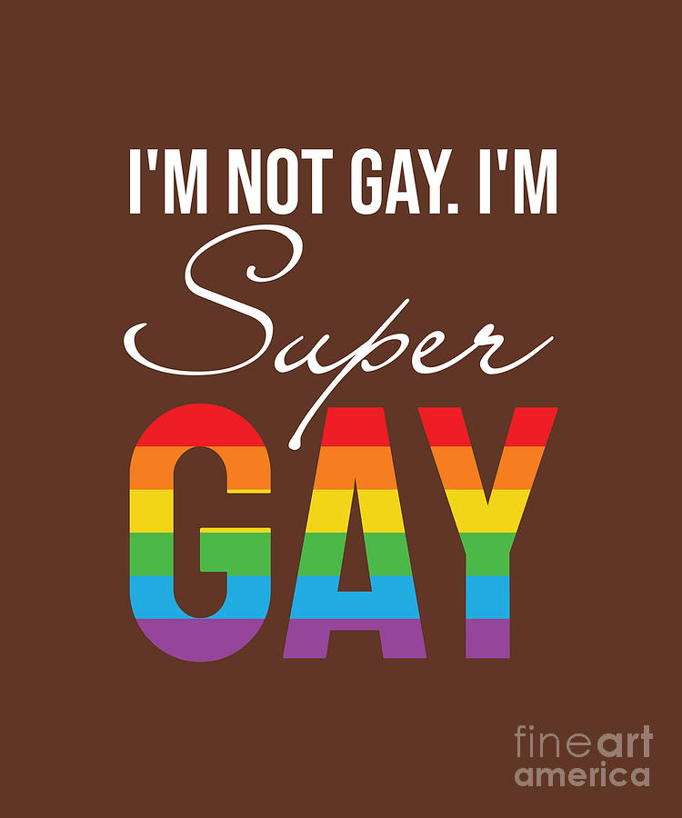 Im Not Gay I'M Super Gay Digital Art by Cu Hung