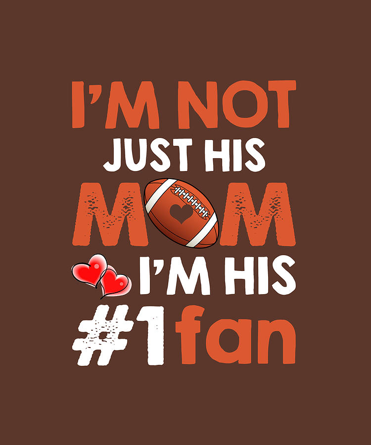 Im Not Just His Mom Im His 1 Football Mom Tshirt Digital Art by - Pixels