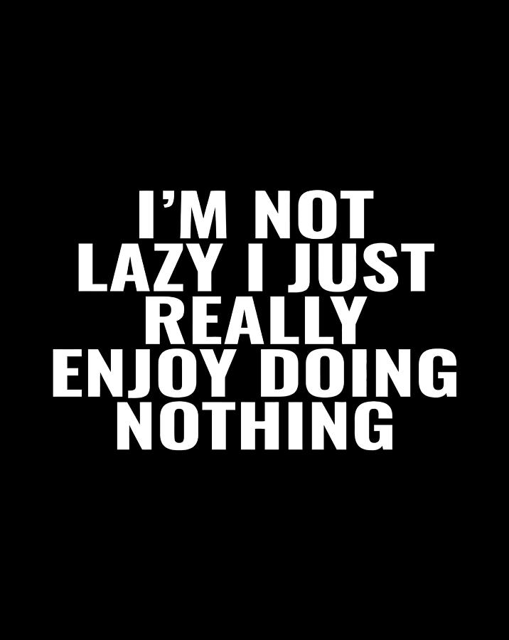 I'M Not Lazy I Just Really Enjoy Doing Nothing Humor Hoodie Digital Art ...