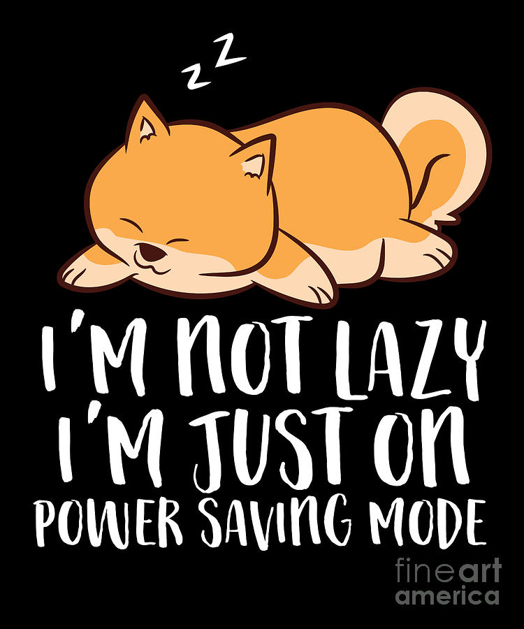 https://images.fineartamerica.com/images/artworkimages/mediumlarge/3/im-not-lazy-im-just-on-power-saving-mode-shiba-inu-dog-eq-designs.jpg