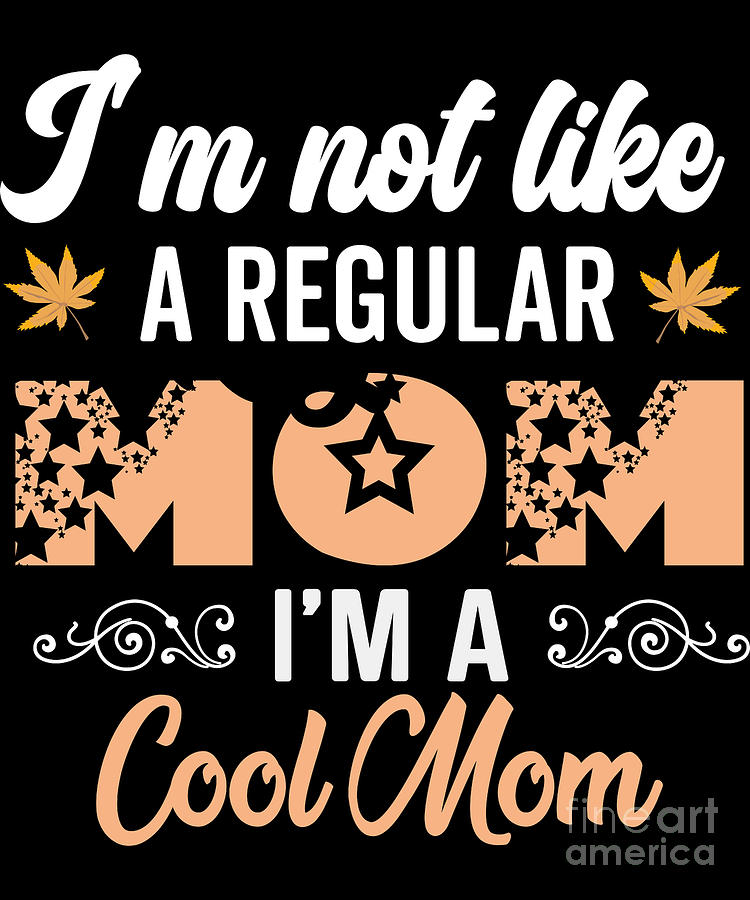 Im Not Like A Regular Mom Im A Hero Mama In Earth Digital Art By