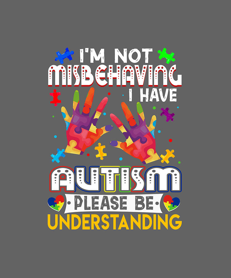 Im Not Misbehaving I Have Autism Digital Art by Felix - Pixels