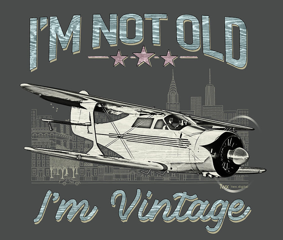 Im Not Old, Im Vintage Digital Art by Custom Aviation Art