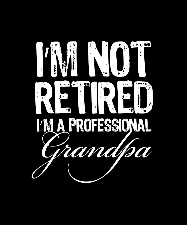 Im Not Retired A Professional Grandpa Shirt Tee Tees Black Short-Sleeve Unisex T-Shirt Painting by Tony Rubino