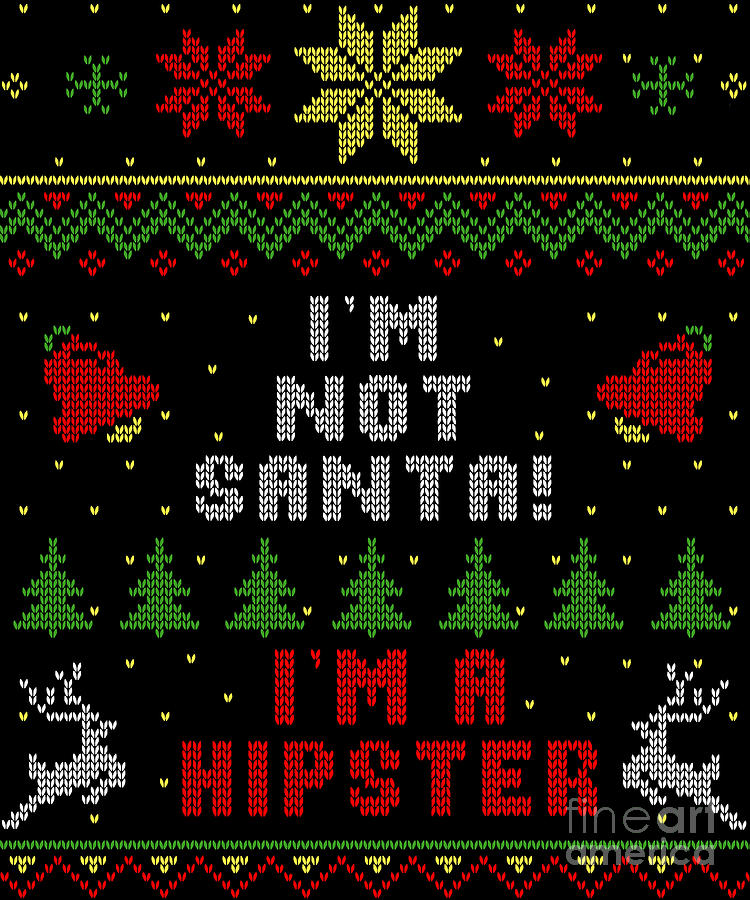 Santa Digital Art - Im Not Santa Im A Hipster Ugly Christmas Sweater Style by Filip Schpindel Santa Digital Art - Im Not Santa Im A Hipster Ugly Christmas Sweater Style by Filip Schpindel