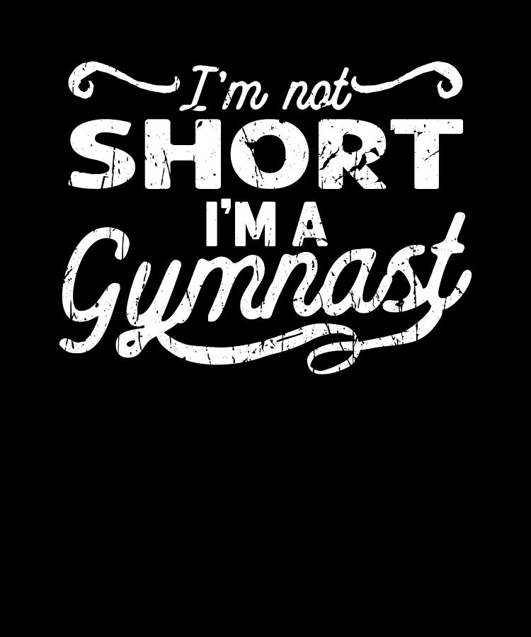 I'm not short I'm a gymnast - fitness Digital Art by Anthony Isha - Pixels