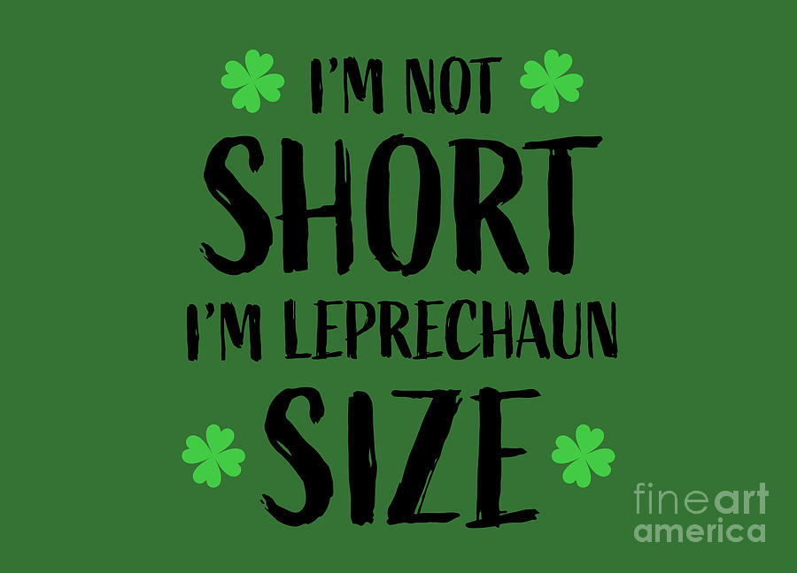 Im Not Short Im Leprechaun Size, St Patricks Day, St Patty, Funny, Drinking Shirts,  Digital Art by David Millenheft
