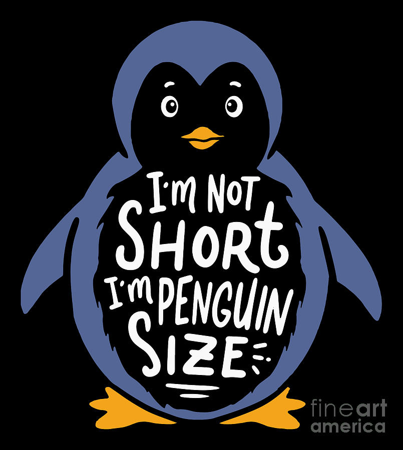 Im Not Short Im Penguin Size Digital Art by Sandra Frers - Fine Art America