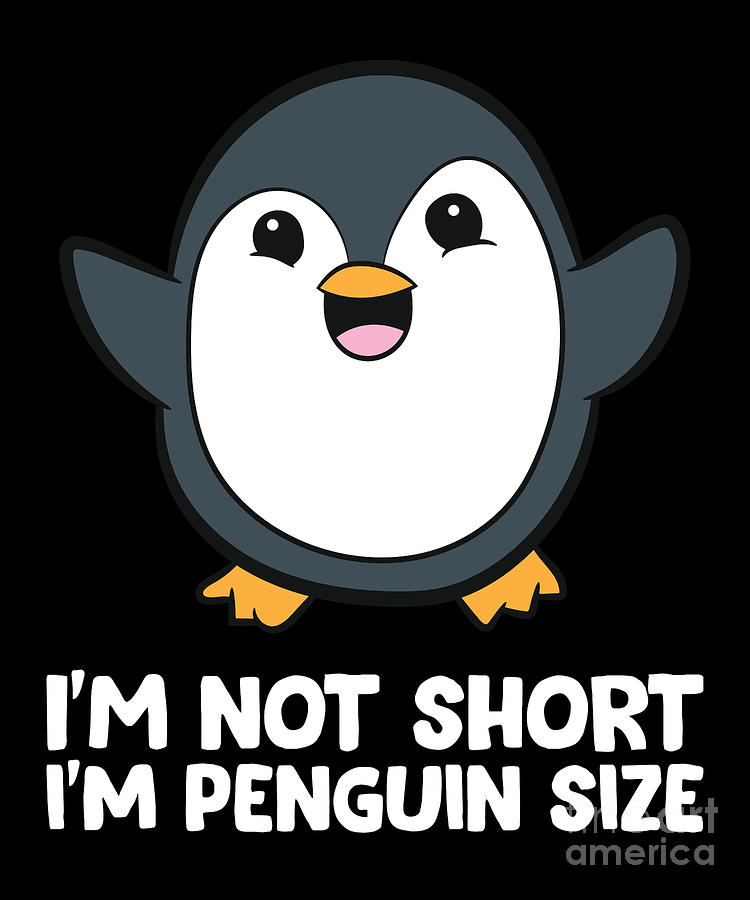 I'm Not Short I'm Penguin Penguin Lovers Gift, Penguin Size