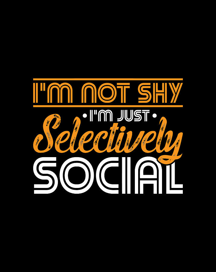 Im Not Shy Im Just Selectively Shy Funny Introvert T Digital Art By 5802