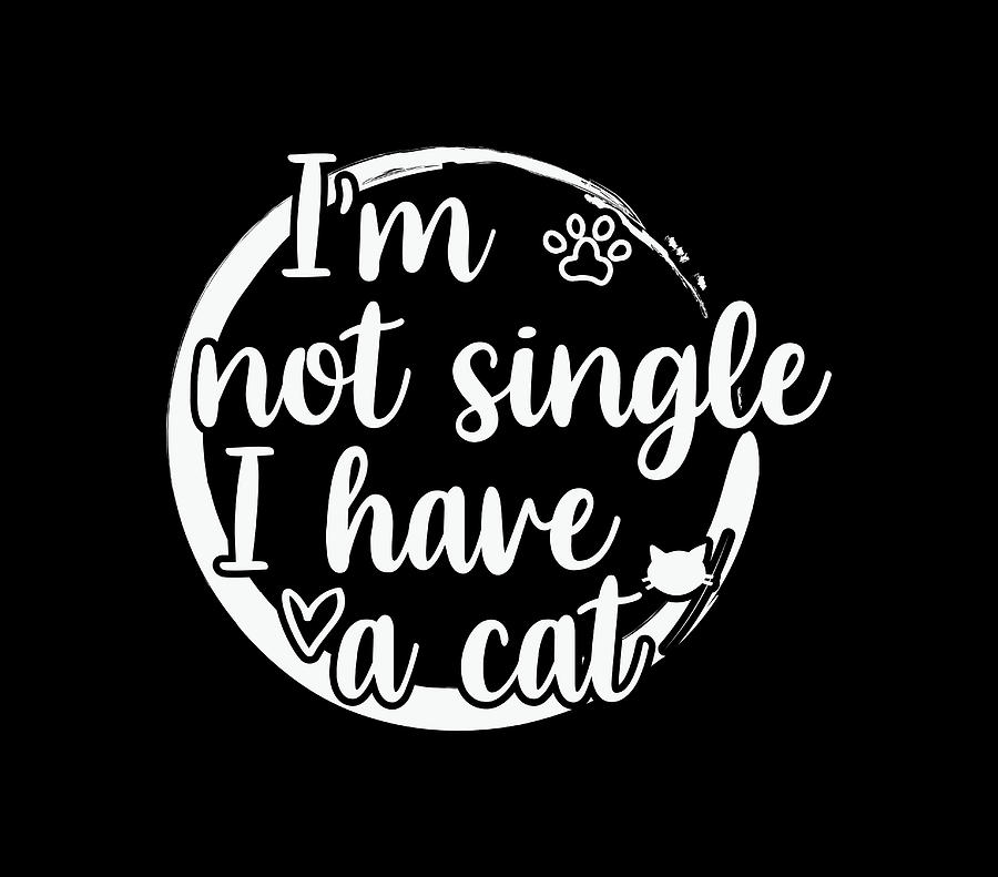 Im Not Single I Have A Cat Digital Art by Sambel Pedes