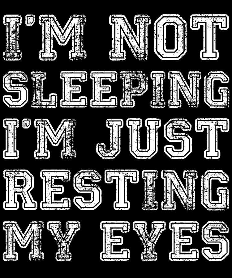 Im Not Sleeping Im Resting Eyes Digital Art by Flippin Sweet Gear