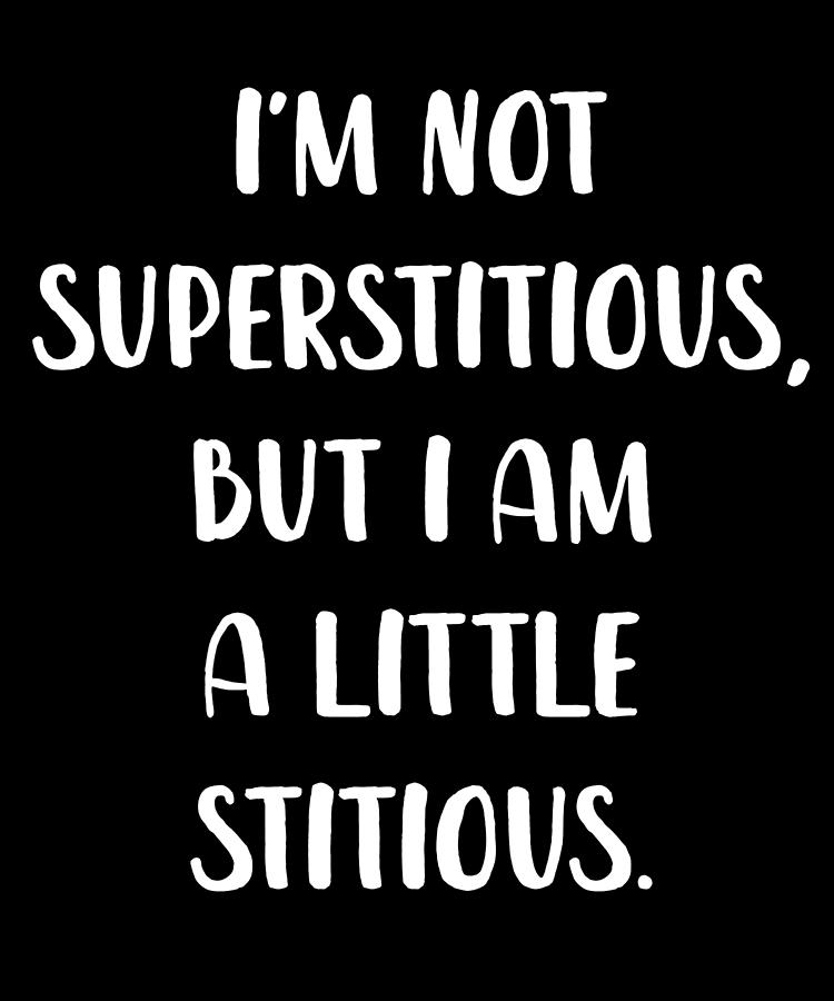 Im Not Supersititous But I am a Little Stitious Digital Art by Jane ...