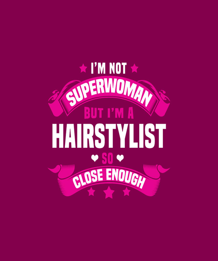 Im Not Superwoman But Im A Hairstylist Digital Art By Tinh Tran Le
