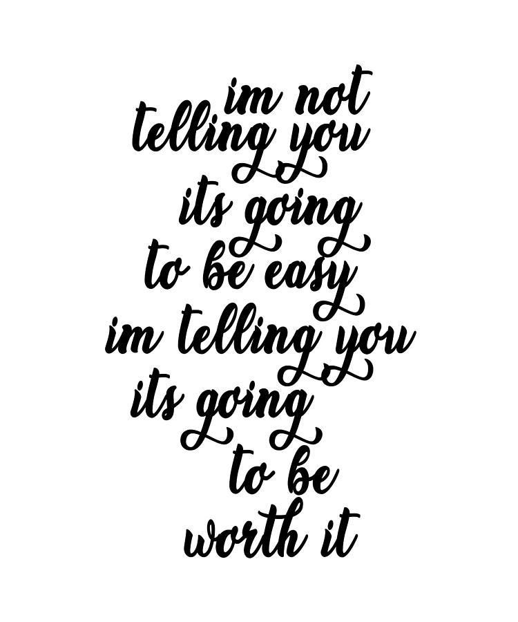 Im Not Telling You Its Going To Be Easy Quote Art Photograph by Vivid ...