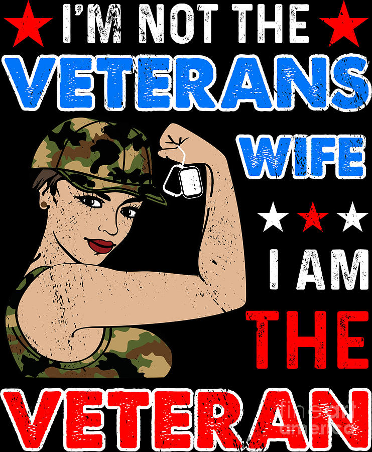 Im Not The Veterans Wife I Am The Veteran American Soldier Digital Art ...