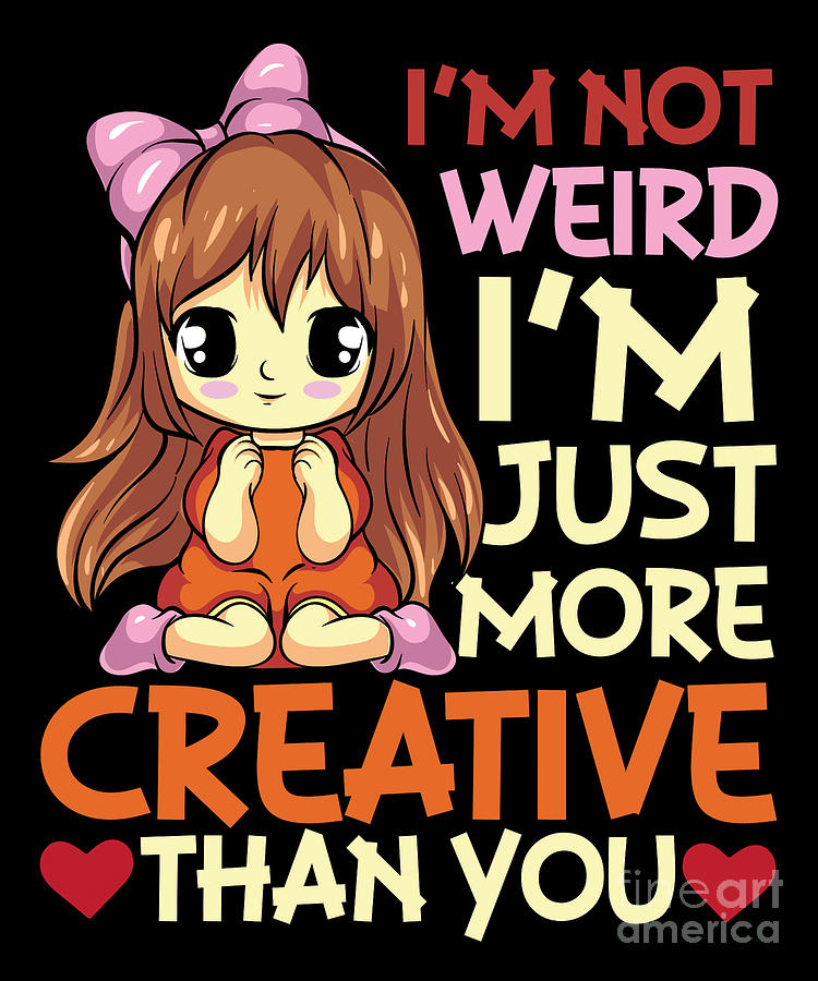 Im not weird Im Just More Creative Anime Girl Digital Art by Alessandra  Roth - Pixels