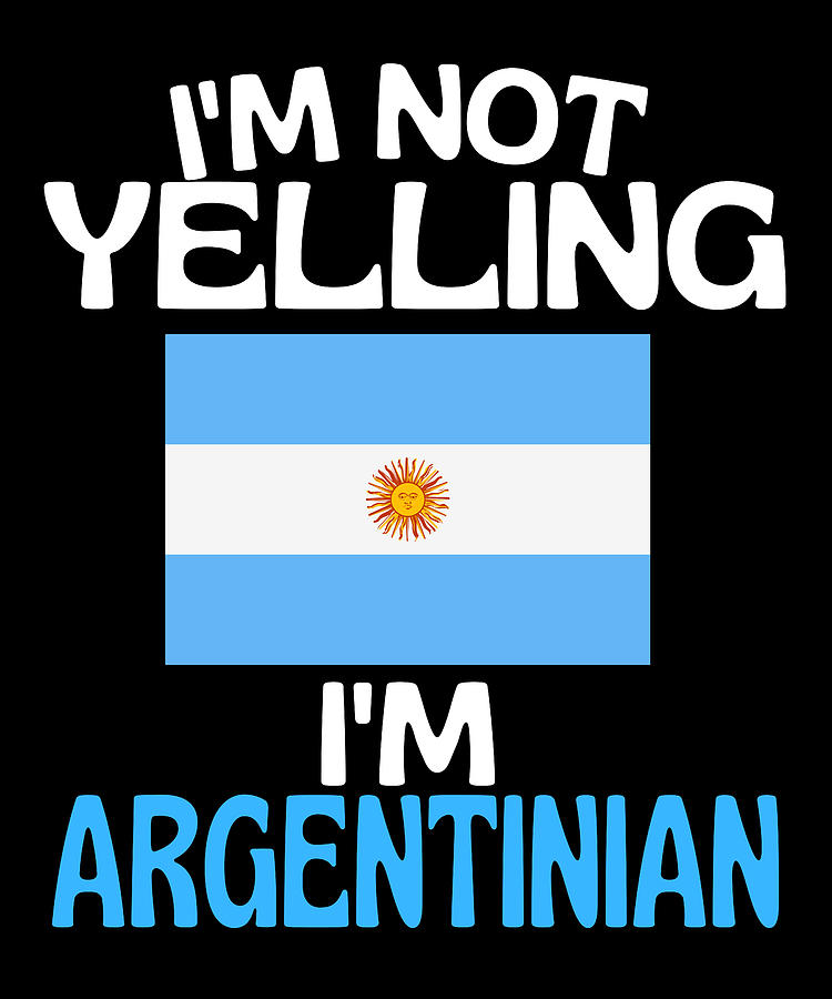 Im Not Yelling Im Argentinian Funny Argentina Drawing by Faiz Nawaz ...