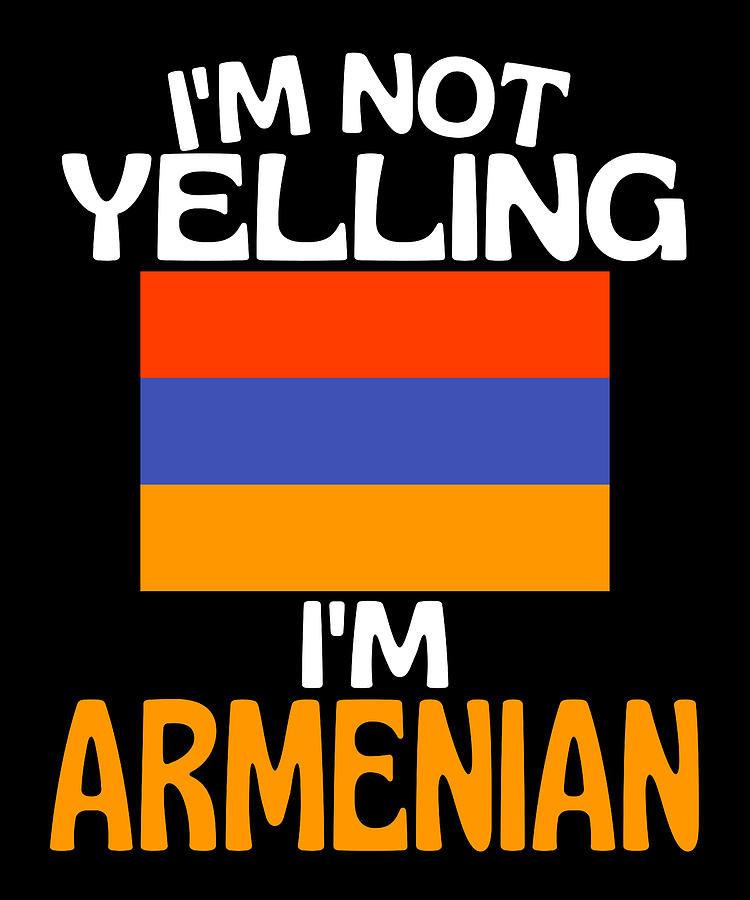 Im Not Yelling Im Armenian Funny Armenia Quote Drawing by Faiz Nawaz ...