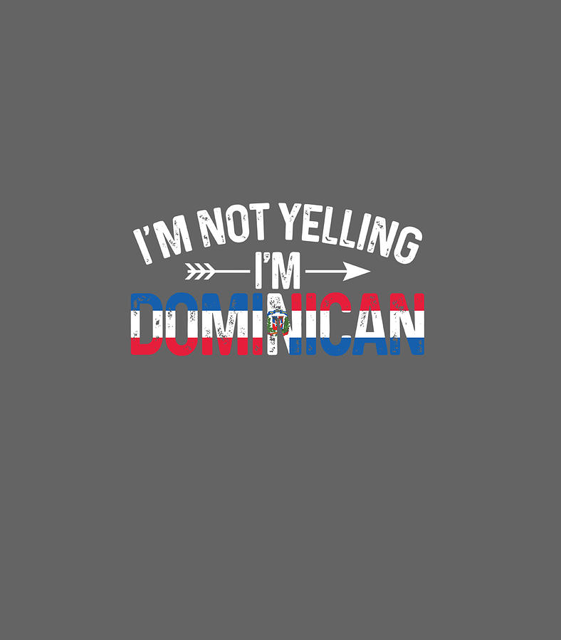 Im Not Yelling Im Dominican Funny El Dominicano Joke Digital Art by