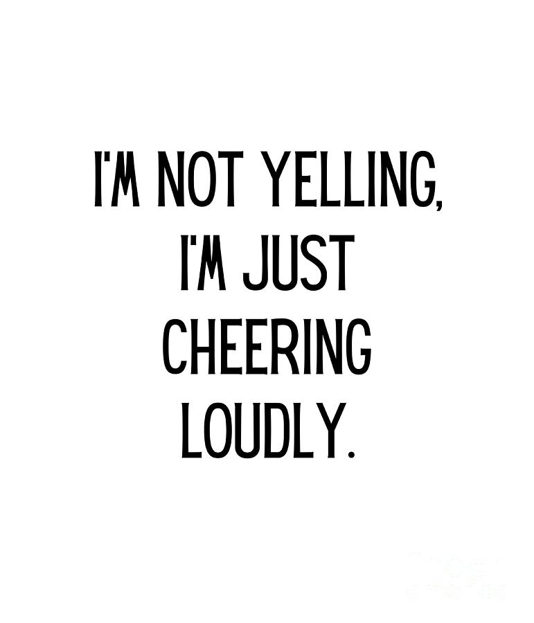 Im Not Yelling Im Just Cheering Loudly Funny Soccer Mom Quote Gag Digital Art By 0364