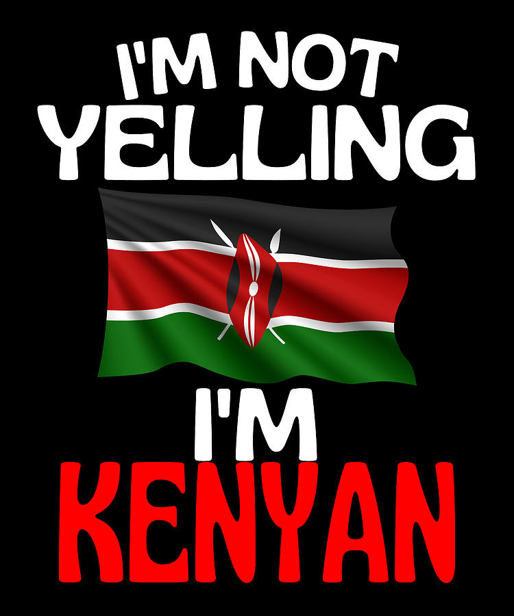 Im Not Yelling Im Kenyan Funny Kenya Quote Drawing by Faiz Nawaz - Fine ...