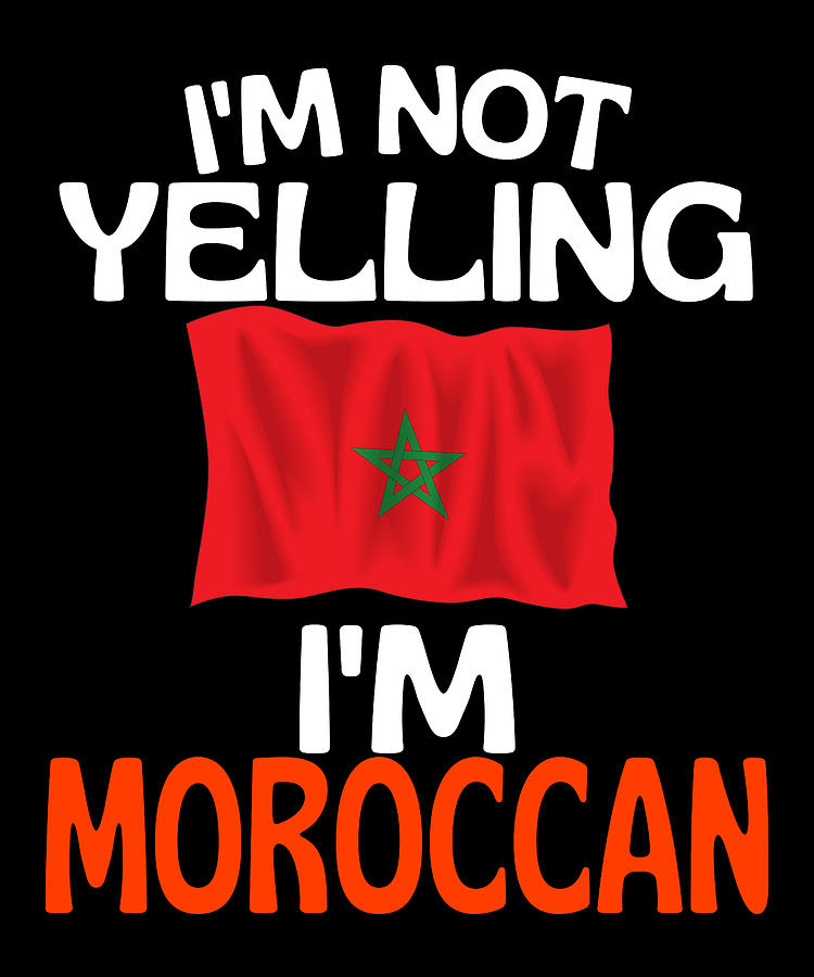 Im Not Yelling Im Moroccan Funny Morocco Quote Drawing by Faiz Nawaz