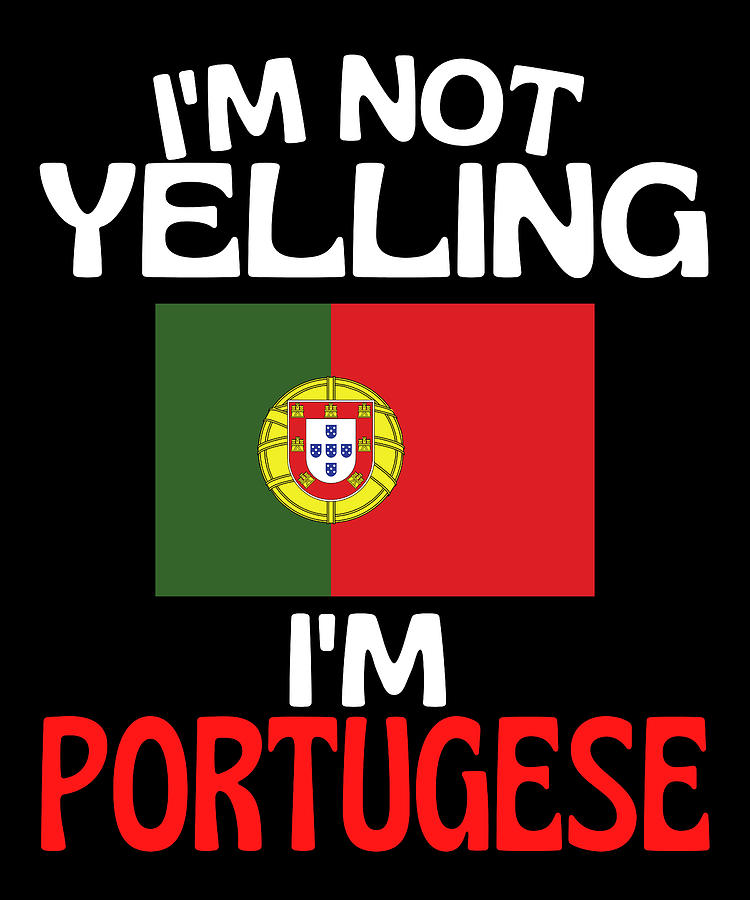 Im Not Yelling Im Portugese Funny Portugal Quote Drawing by Faiz Nawaz