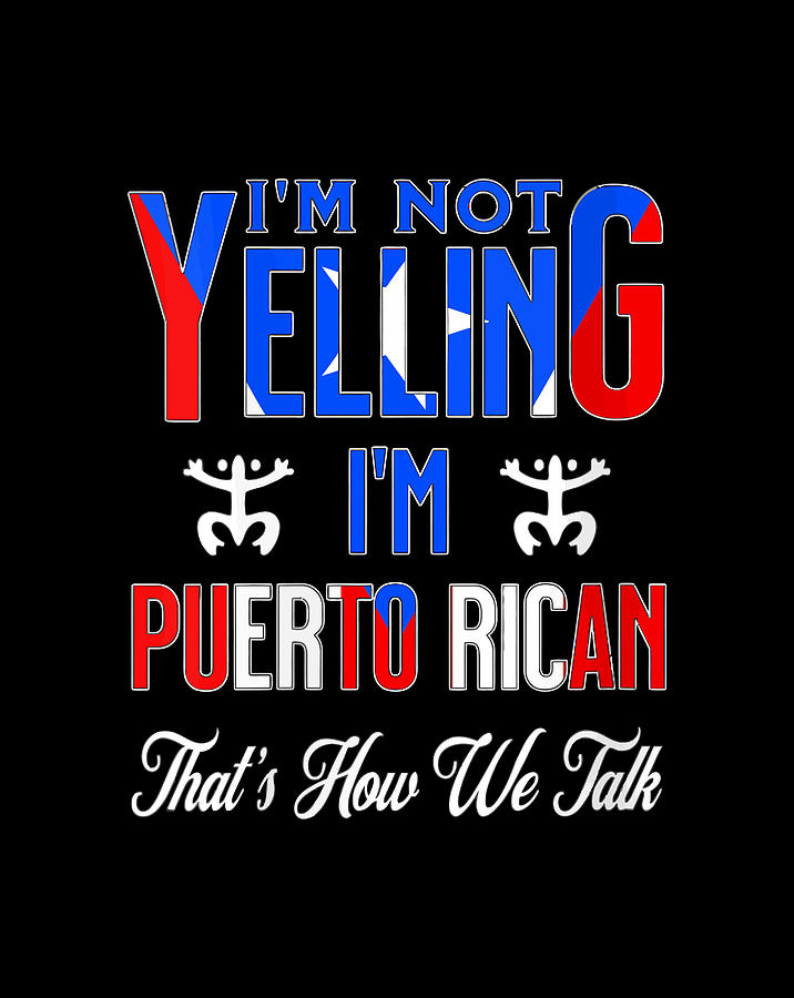 I'M Not Yelling Im Puerto Rican Flag Thats How We Talk Coqui Gift Items ...