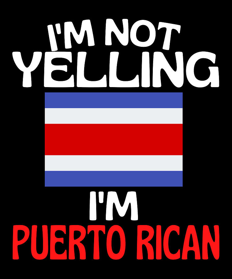 Im Not Yelling Im Puerto Rican Funny Puerto Rico Drawing By Faiz Nawaz Fine Art America