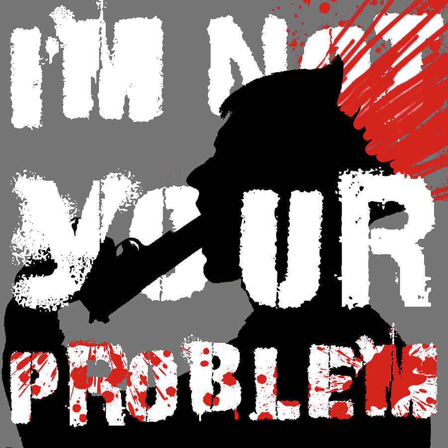 Black Digital Art - Im not Your Problem by Revy AP