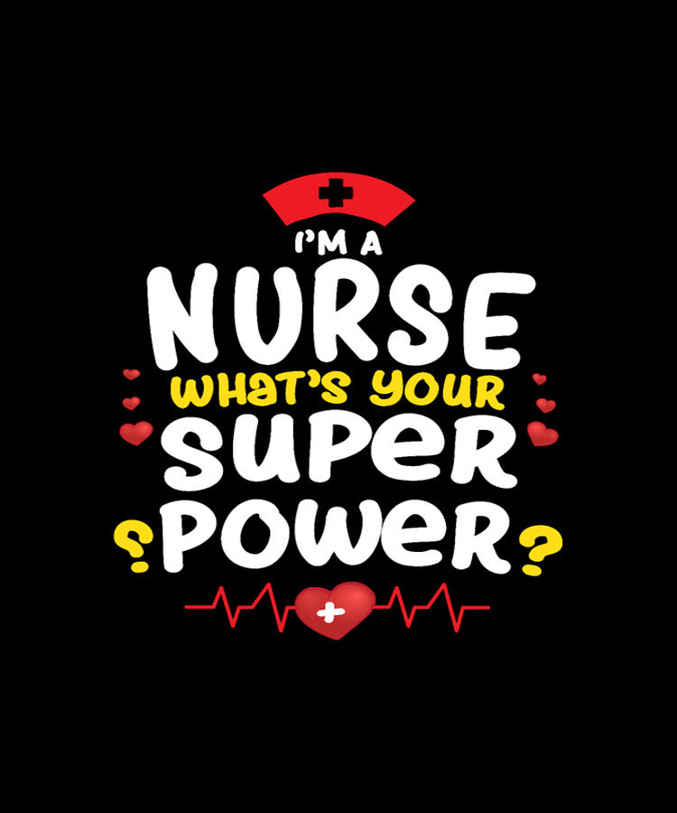 I'm Nurse What's Your Super Power Digital Art by Tinh Tran Le Thanh ...