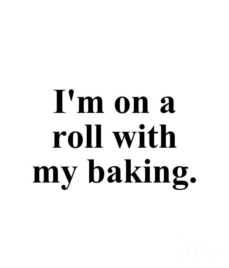 Baker Digital Art - Im on a roll with my baking. by Jeff Creation