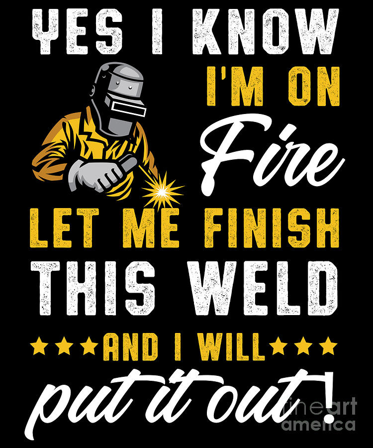 Im On Fire Weld Welder Welding Metal Iron Gift Digital Art by Thomas ...