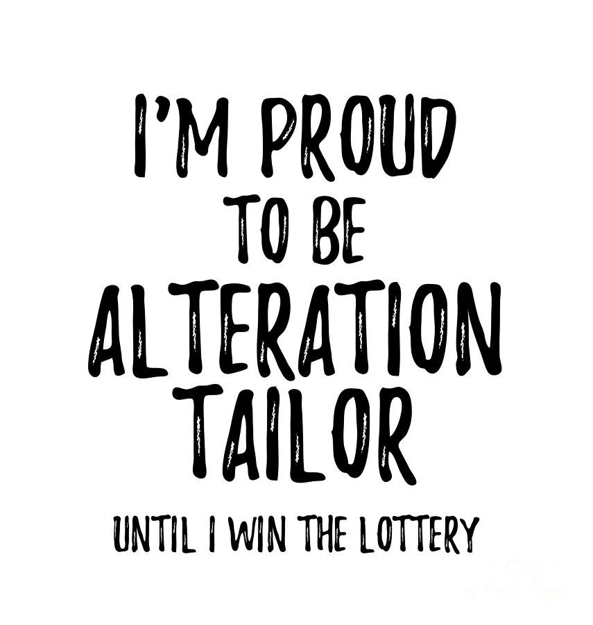 I'm Proud To Be Alteration Tailor Until I Win The Lottery Funny Gift ...
