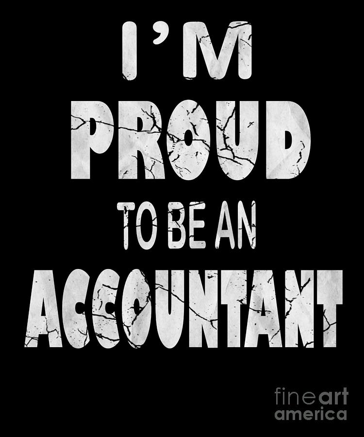 Im Proud To Be An Accountant Funny Accounting print Digital Art by Art ...