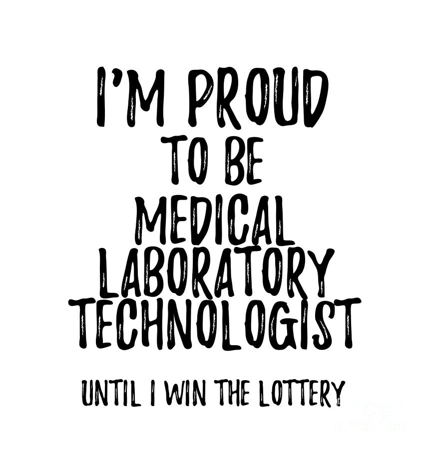 I'm Proud To Be Medical Laboratory Technologist Until I Win The Lottery  Funny Gift for Coworker Office Gag Joke Digital Art by Funny Gift Ideas -  Pixels