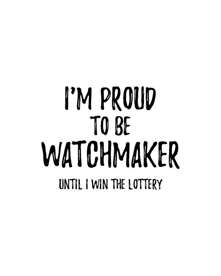 I'm Proud To Be Watchmaker Until I Win The Lottery Funny Gift for
