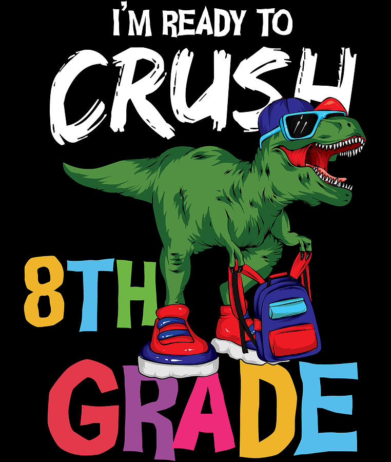 Dinosaur Digital Art - Im Ready To Crush 8th Grade Dinosaur by Sweet Birdie Studio