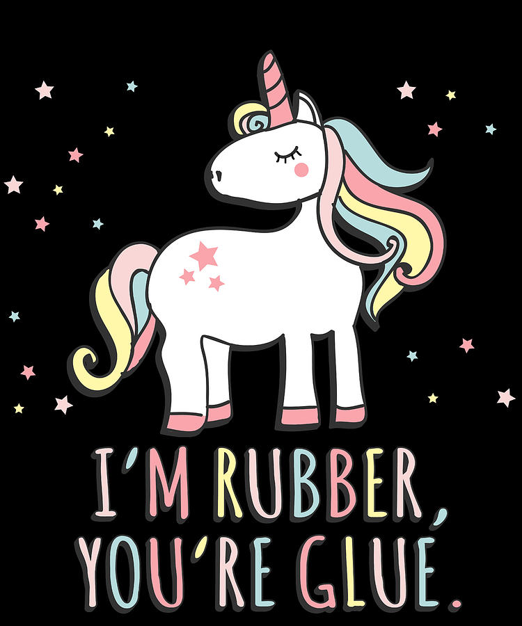 Im Rubber Youre Glue Sarcastic Unicorn Digital Art by Flippin Sweet Gear