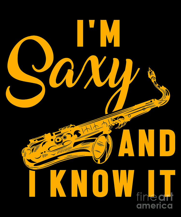 Im Saxy And I Know It Musical Sax Saxophone Gift Digital Art by Thomas ...