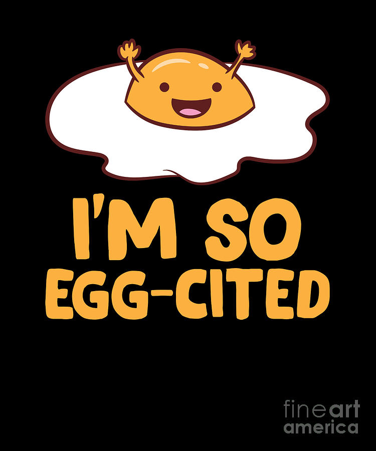 Im So Egg-Cited Funny Egg Puns Funny Eggs Digital Art by EQ Designs ...