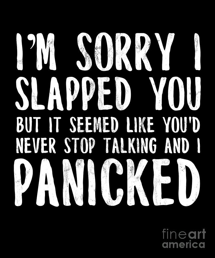 IM Sorry I Slapped You I Panicked Funny Drawing by Noirty Designs - Pixels