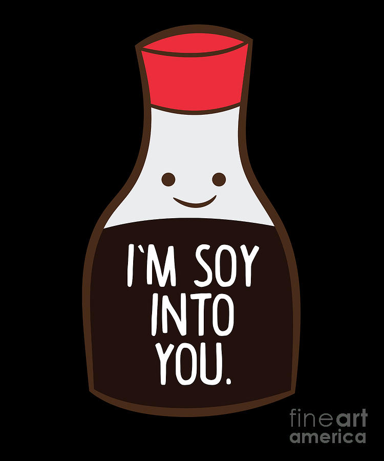 Soy Digital Art - Im Soy Into You Funny Asia Soy Sauce by EQ Designs