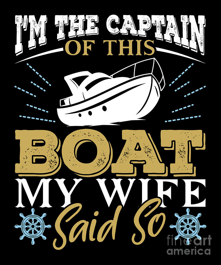 Im The Captain Of The Boat My Wife Said So Funny Husband Tee print ...