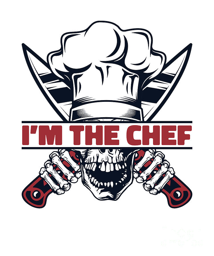 Im The Chef Sous Chef Cook Chef De Cuisine Chef Digital Art By Graphics Lab Pixels 